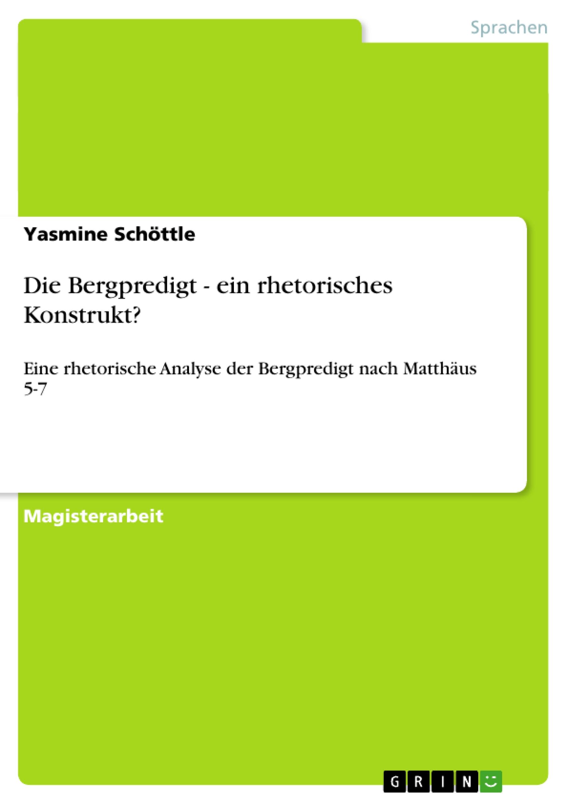 Die Bergpredigt - ein rhetorisches Konstrukt? | Eine rhetorische Analyse der Bergpredigt nach Matthäus 5-7 | Yasmine Schöttle | Taschenbuch | Paperback | 76 S. | Deutsch | 2010 | GRIN Verlag - Schöttle, Yasmine