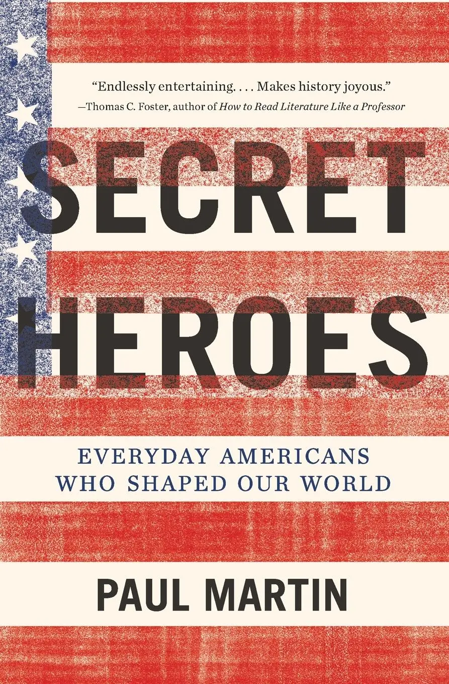 Cover: 9780062096043 | Secret Heroes | Everyday Americans Who Shaped Our World | Paul Martin