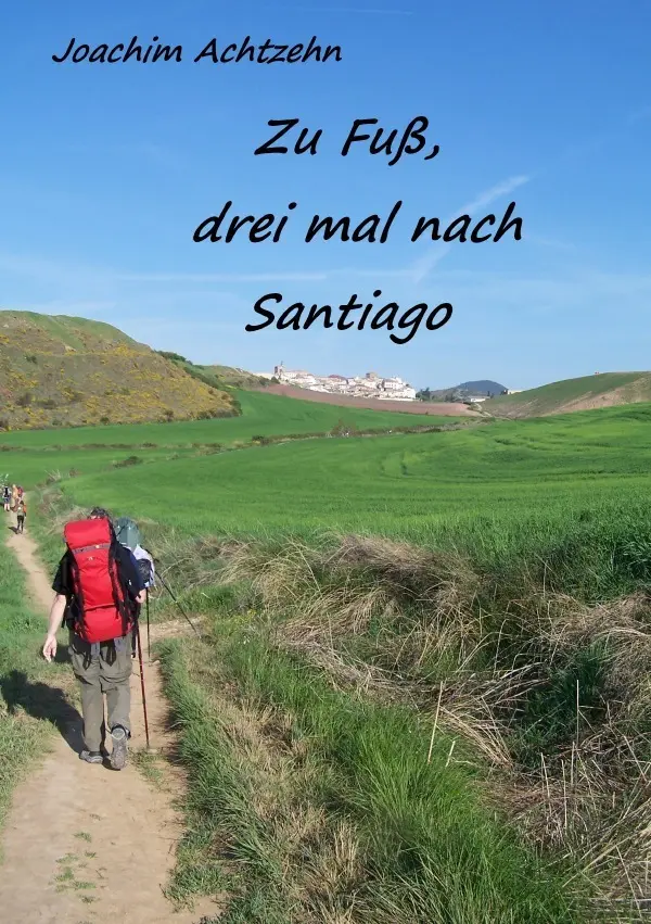 Cover: 9783741856143 | Zu Fuß......, dreimal nach Santiago. | Eine Pilgerreise zu zweit.