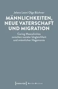 Cover: 9783837676143 | Männlichkeiten, neue Vaterschaft und Migration | Büchner | Taschenbuch
