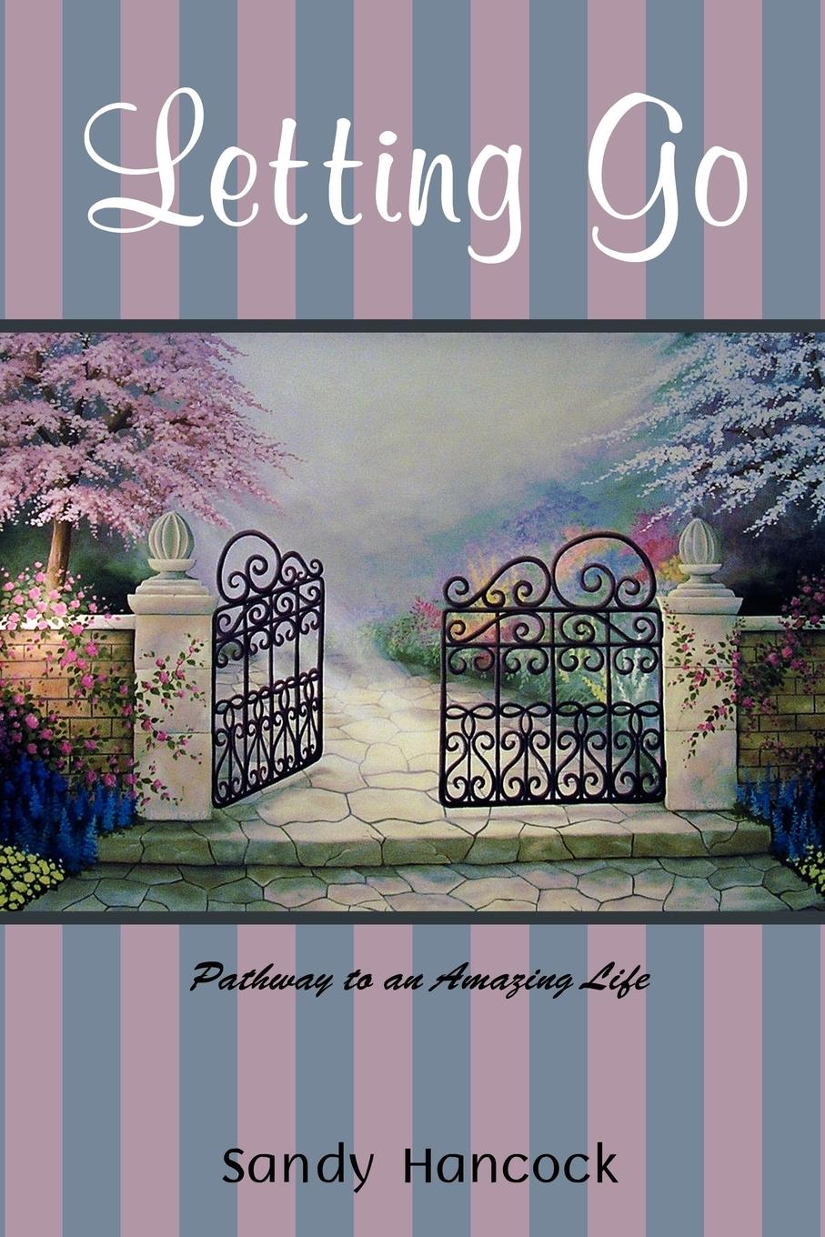Letting Go | Pathway to an Amazing Life | Sandy Hancock | Taschenbuch | Paperback | Englisch | 2008 | iUniverse | EAN 9780595486243 - Hancock, Sandy