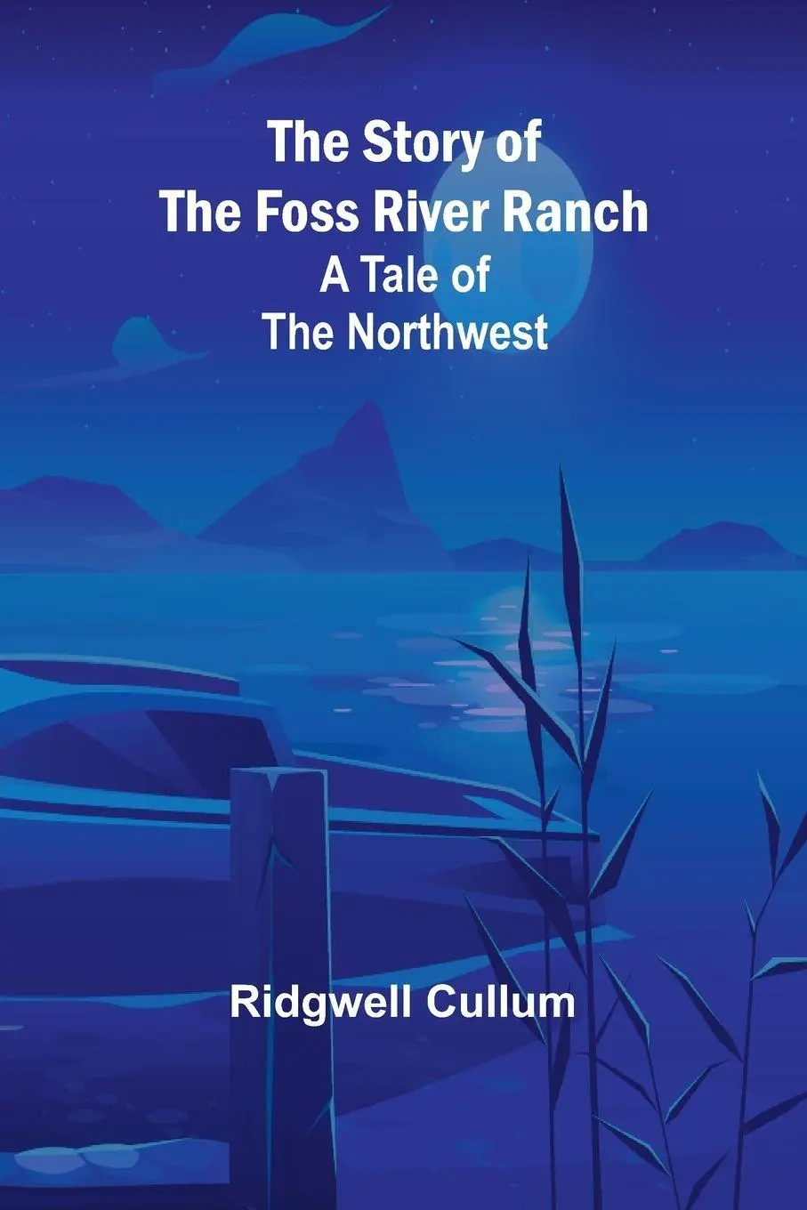 Cover: 9789362996343 | The Story of the Foss River Ranch | A Tale of the Northwest | Cullum