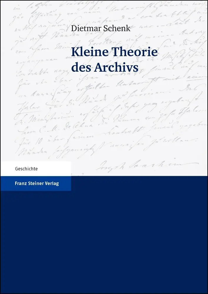 Cover: 9783515106443 | Kleine Theorie des Archivs | Dietmar Schenk | Taschenbuch | 112 S.