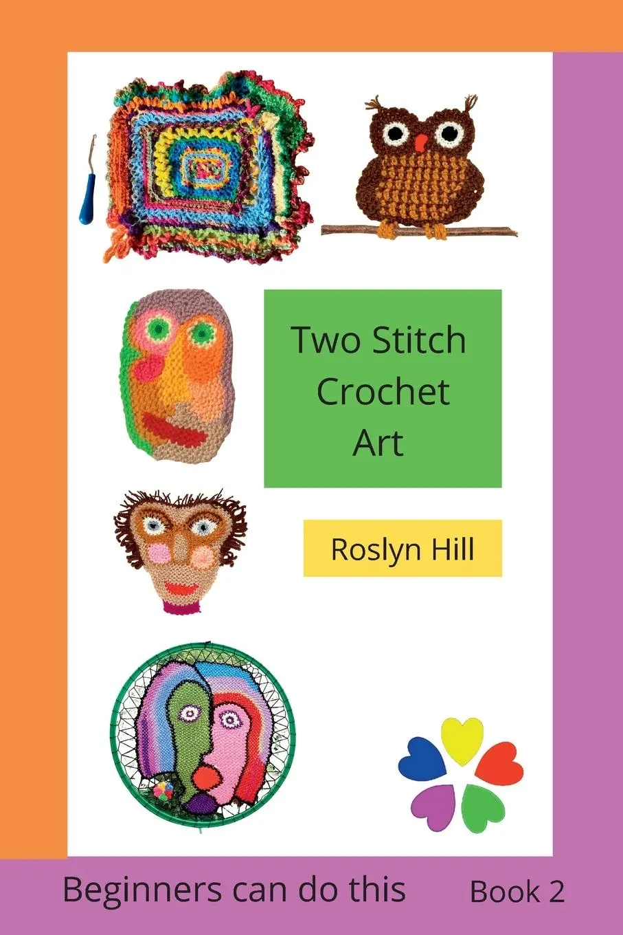Cover: 9781999376543 | Two Stitch Crochet Art | Crochet beginners can do this | Roslyn Hill