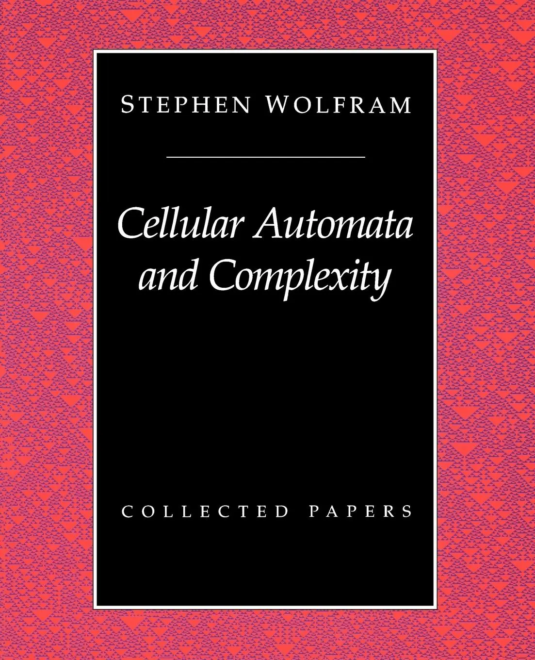 Cover: 9780201626643 | Cellular Automata And Complexity | Collected Papers | Stephen Wolfram