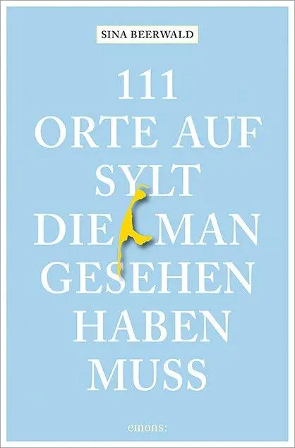 Cover: 9783740816643 | 111 Orte auf Sylt, die man gesehen haben muss | Sina Beerwald | Buch