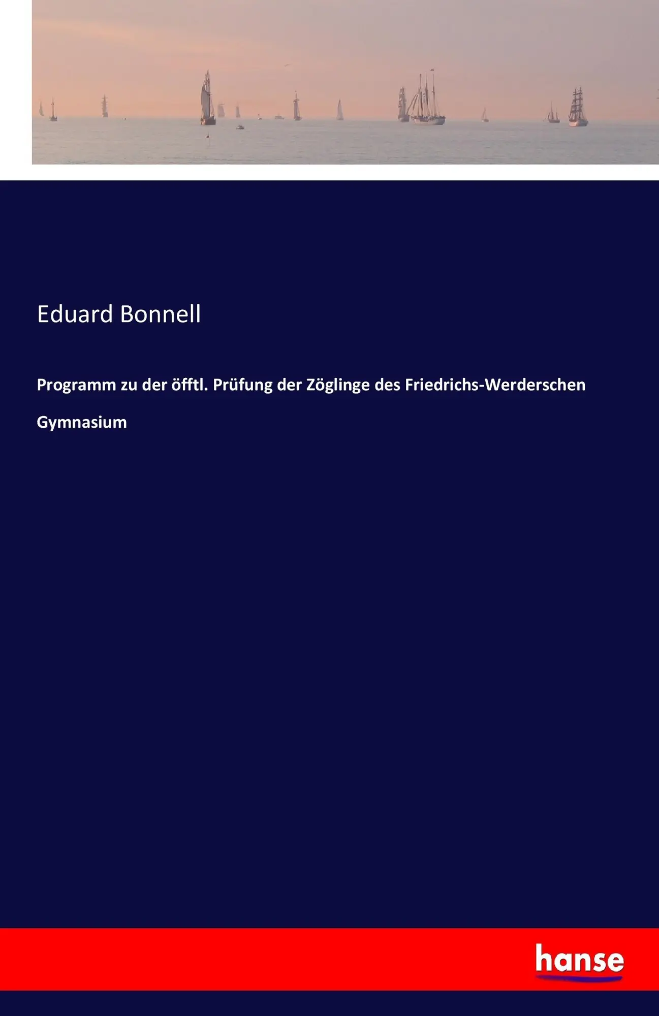 Programm zu der öfftl Prüfung der Zöglinge des Friedrichs-Werderschen Gymnasium - Eduard Bonnell Kartoniert (TB)