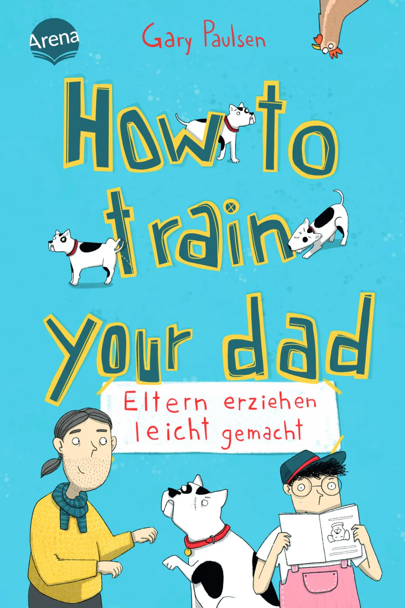 Cover: 9783401606743 | How to train your dad. Eltern erziehen leicht gemacht | Gary Paulsen Cover: 9783401606743 | How to train your dad. Eltern erziehen leicht gemacht | Gary Paulsen