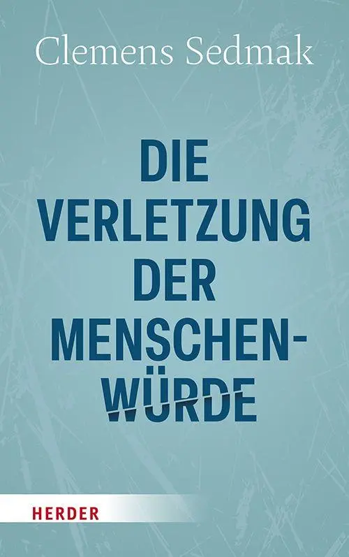 Cover: 9783451036743 | Die Verletzung der Menschenwürde | Clemens Sedmak | Buch | 368 S.