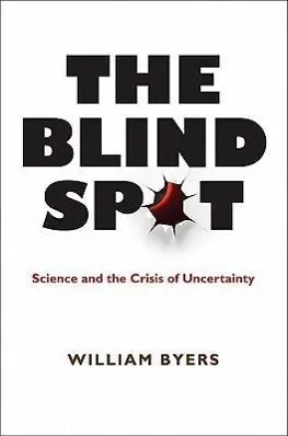 Cover: 9780691146843 | The Blind Spot – Science and the Crisis of Uncertainty | William Byers