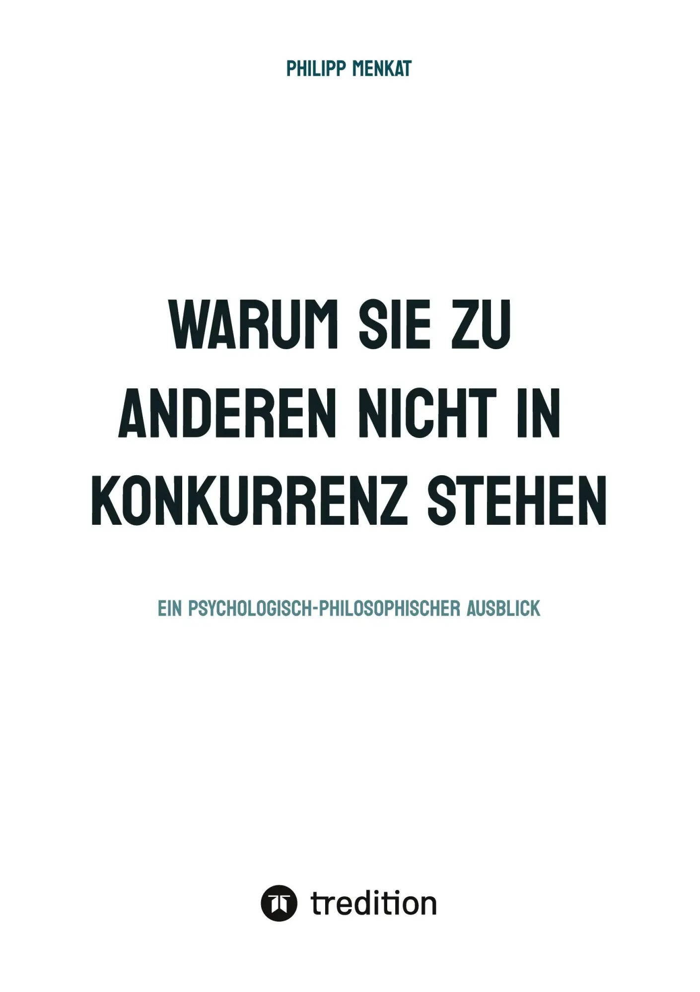 Cover: 9783384496843 | WARUM SIE ZU ANDEREN NICHT IN KONKURRENZ STEHEN | Philipp Menkat