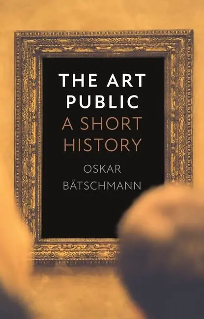 Cover: 9781789146943 | The Art Public | A Short History | Oskar Batschmann | Buch | Gebunden