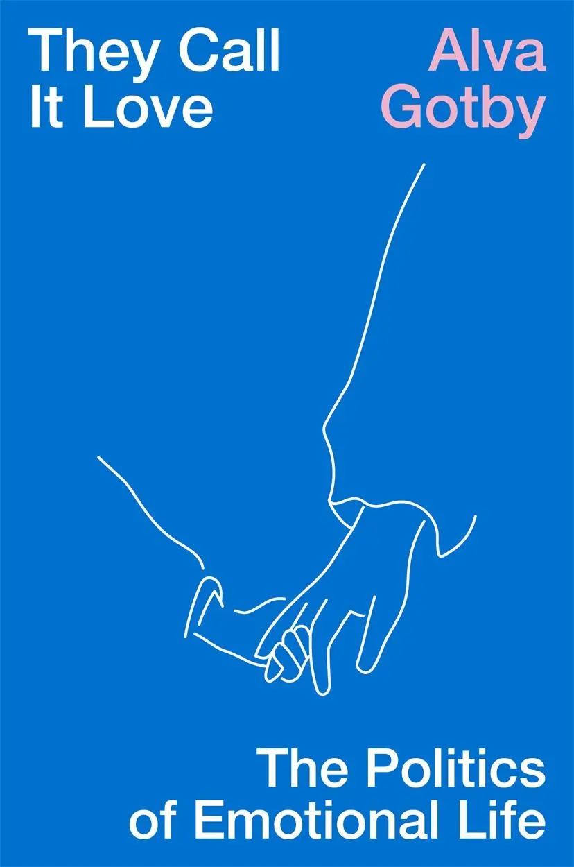 Cover: 9781839767043 | They Call It Love | The Politics of Emotional Life | Alva Gotby | Buch