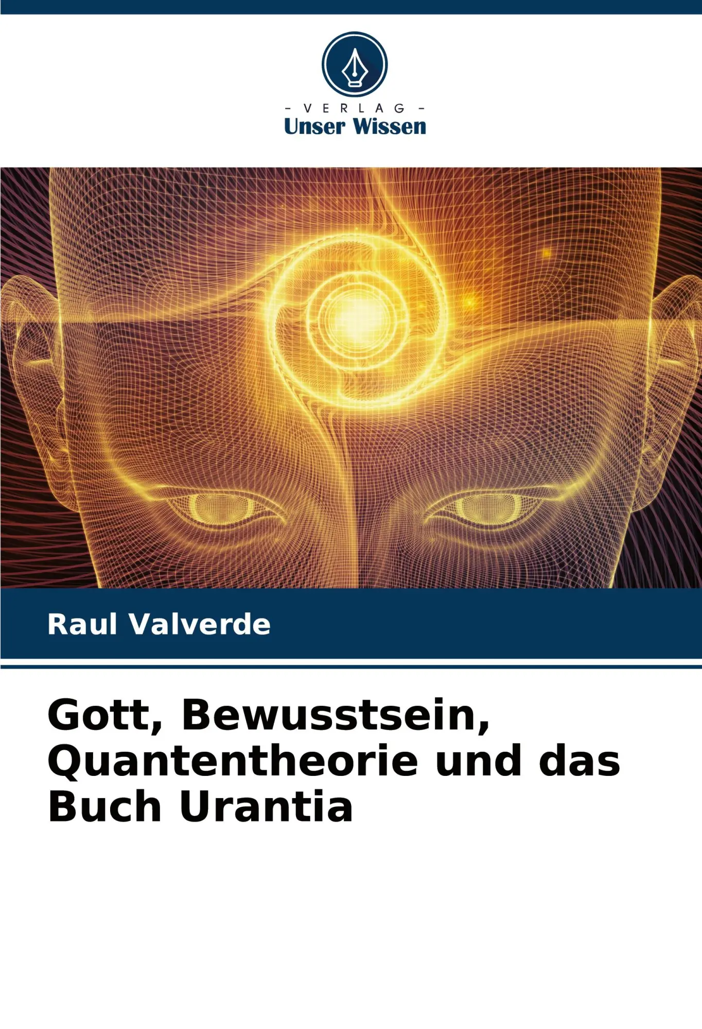 Cover: 9786204707143 | Gott, Bewusstsein, Quantentheorie und das Buch Urantia | Raul Valverde