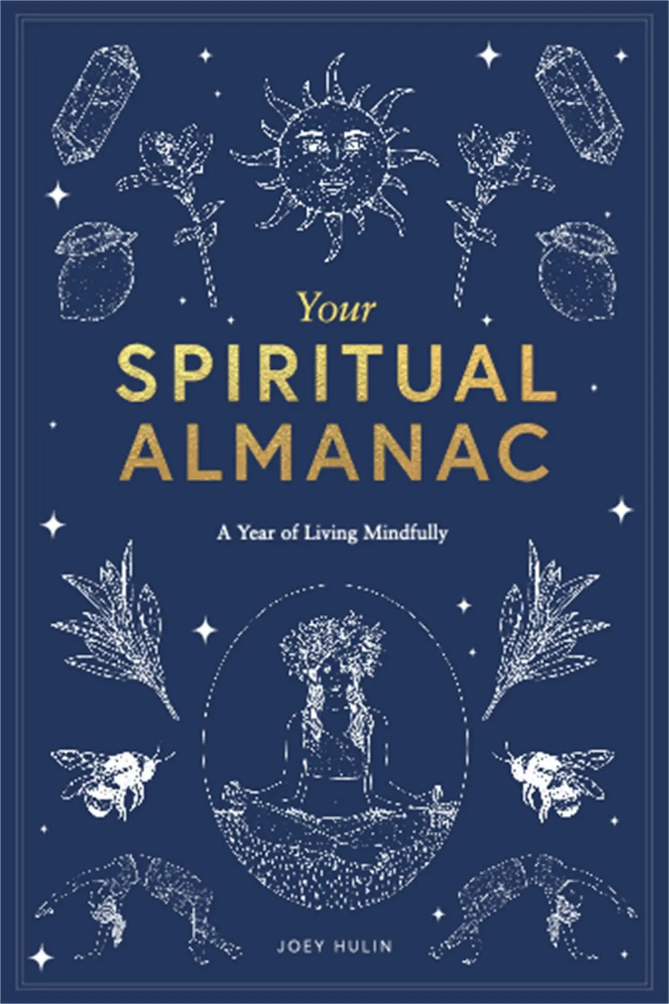 Cover: 9781786277343 | Your Spiritual Almanac | A Year of Living Mindfully | Joey Hulin