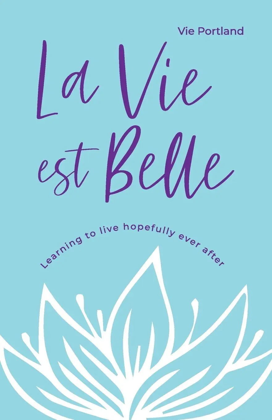 Cover: 9781838427443 | La Vie Est Belle | Learning to live hopefully ever after | Portland