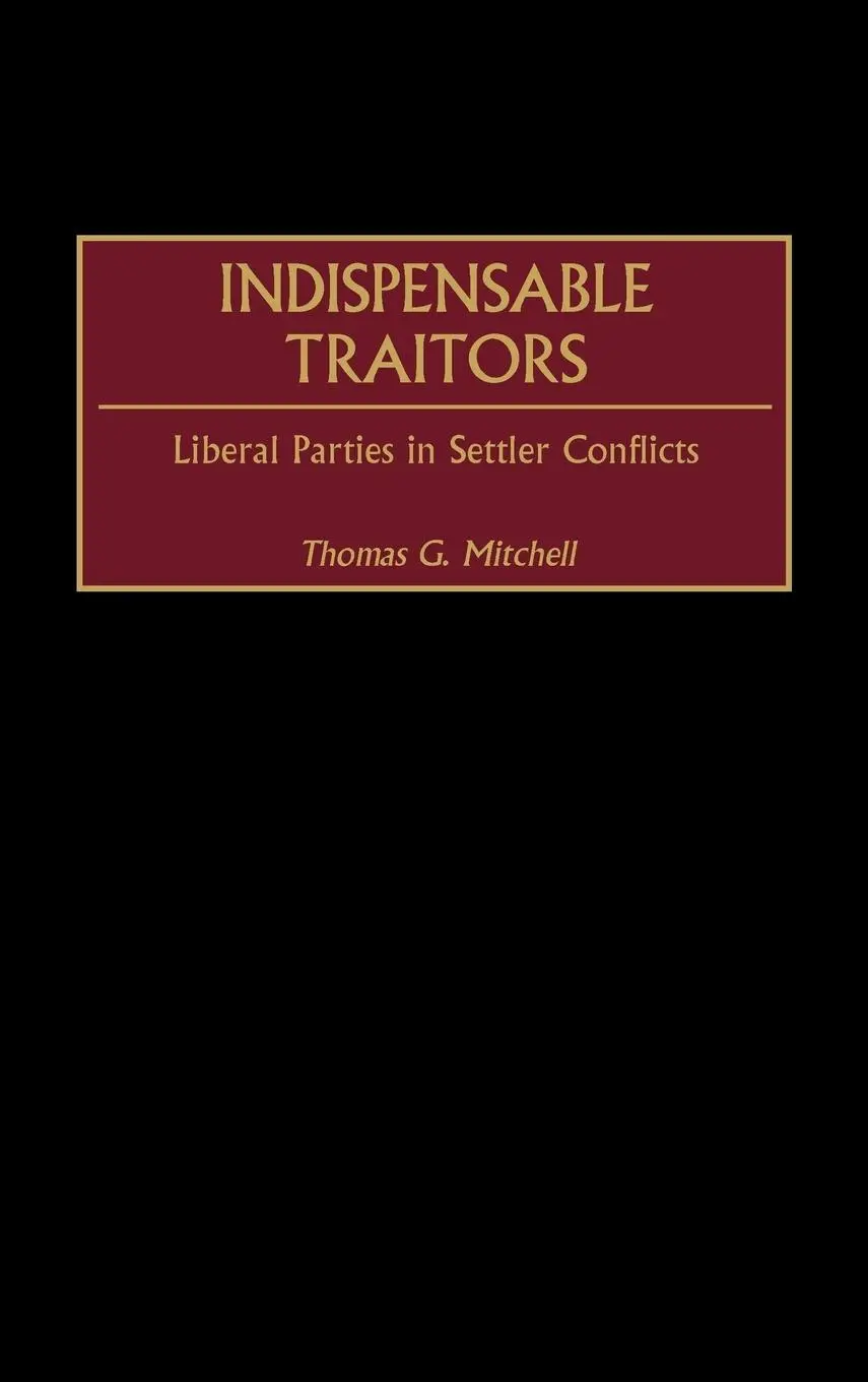 Cover: 9780313317743 | Indispensable Traitors | Liberal Parties in Settler Conflicts | Buch
