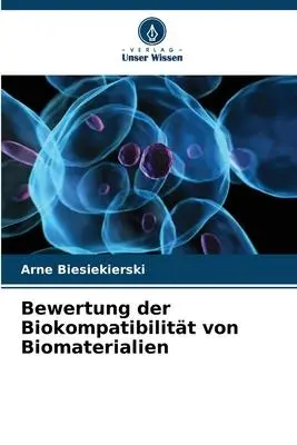 Cover: 9786205667743 | Bewertung der Biokompatibilität von Biomaterialien | Biesiekierski