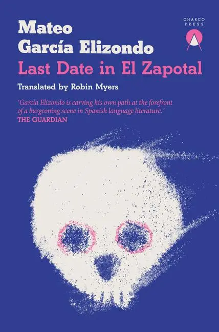 Cover: 9781913867843 | Last Date in El Zapotal | Mateo Garcia Elizondo | Taschenbuch | 168 S.