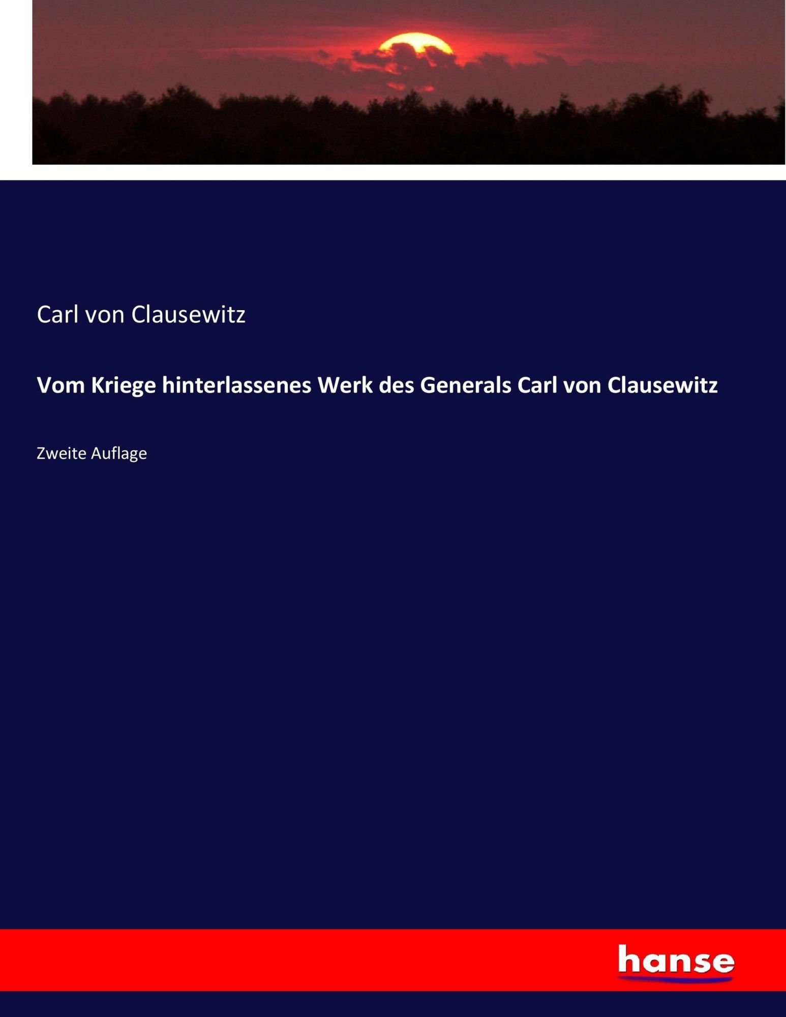 Cover: 9783743697843 | Vom Kriege hinterlassenes Werk des Generals Carl von Clausewitz | Buch