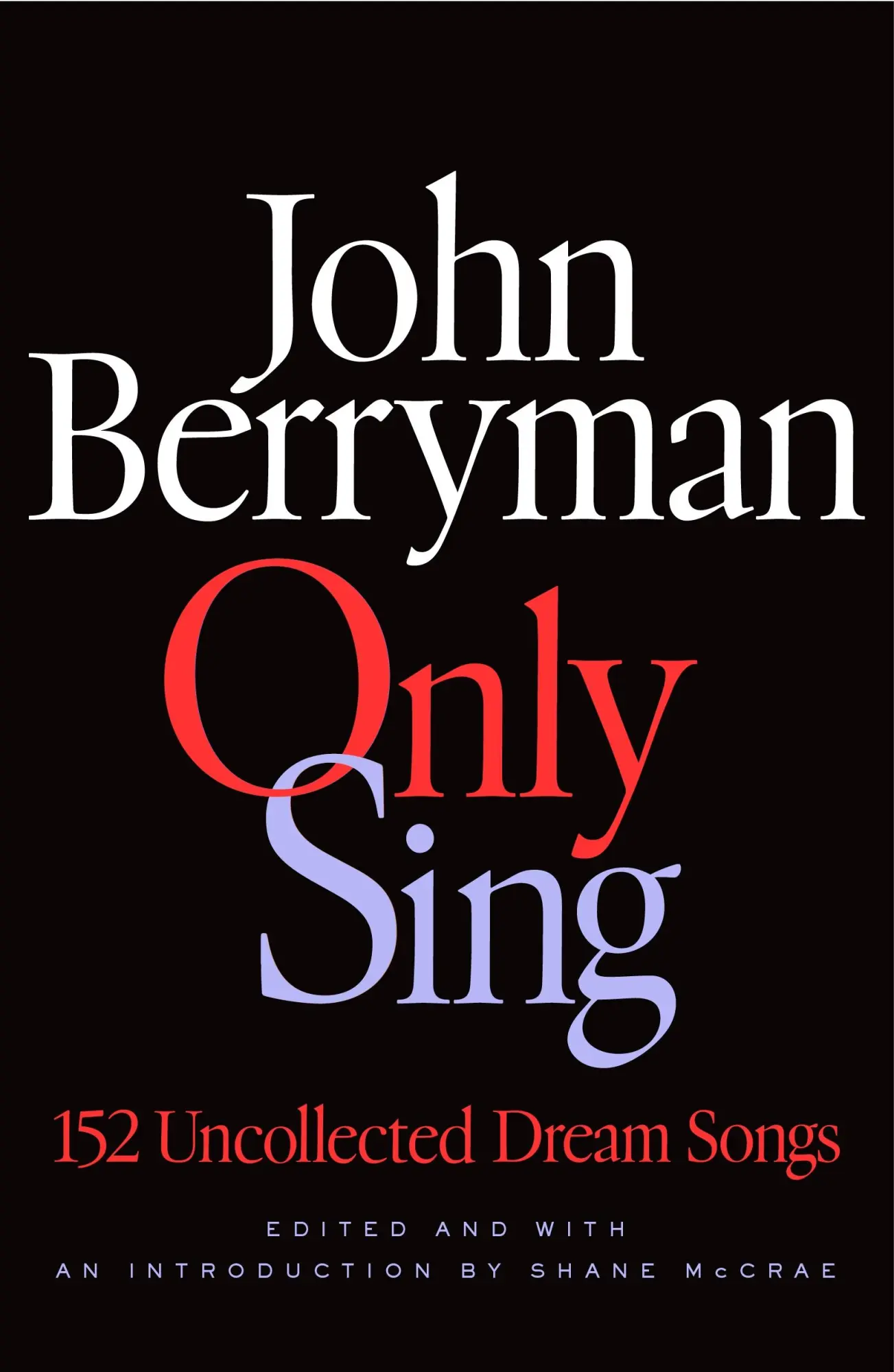 Cover: 9780374617943 | Only Sing | 152 Uncollected Dream Songs | John Berryman | Buch | 2025