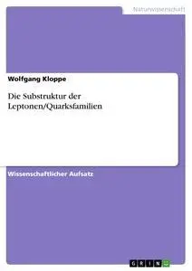 Cover: 9783638677943 | Die Substruktur der Leptonen/Quarksfamilien | Wolfgang Kloppe | Buch