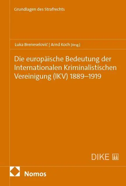 Die europäische Bedeutung der Internationalen Kriminalistischen Vereinigung (IKV) 1889-1919