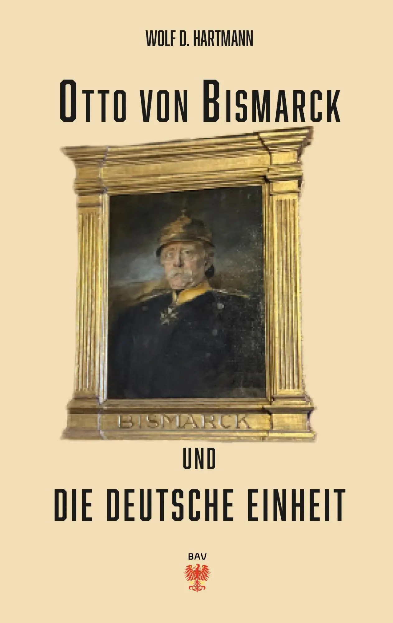 Cover: 9783910628243 | Otto von Bismarck und die deutsche Einheit | Wolf-D. Hartmann | Buch