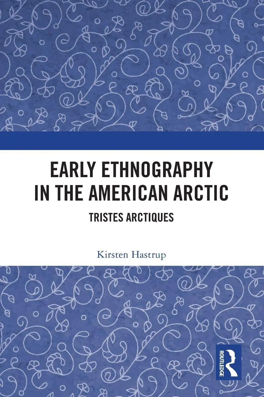 Cover: 9781032448343 | Early Ethnography in the American Arctic | Tristes Arctiques | Hastrup
