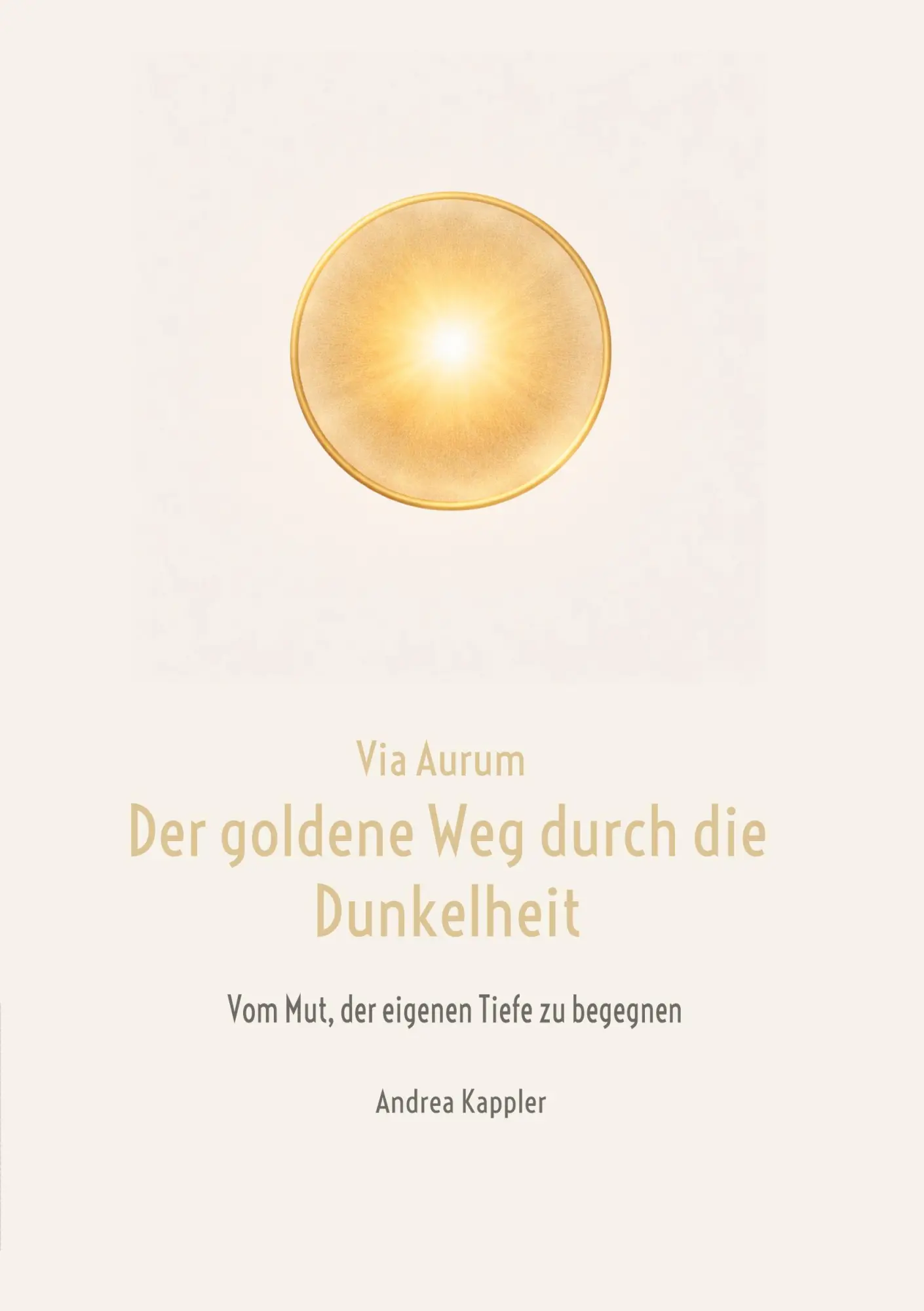 Cover: 9783695728343 | Via Aurum- der goldene Weg durch die Dunkelheit | Andrea Kappler