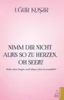 Cover: 9786053118343 | Nimm Dir nicht alles so zu Herzen oh Seele! | Ugur Kosar | Taschenbuch