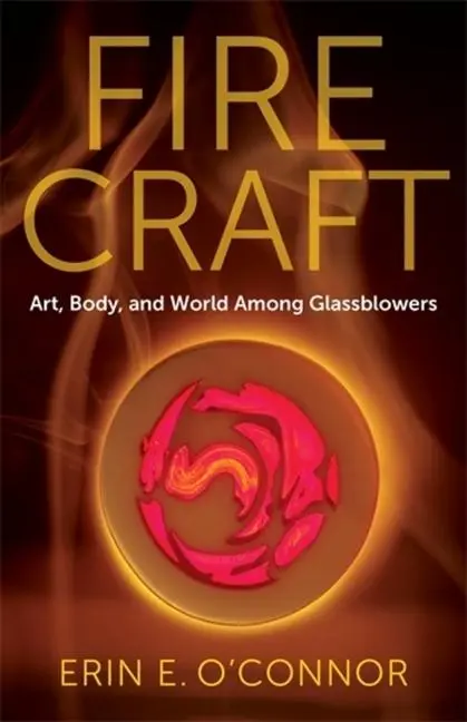 Cover: 9780231218443 | Fire Craft | Art, Body, and World Among Glassblowers | O'Connor | Buch