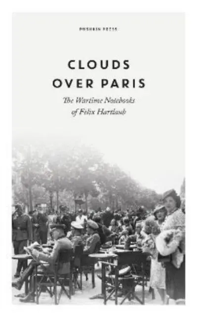 Cover: 9781782278443 | Clouds over Paris: The Wartime Notebooks of Felix Hartlaub | Hartlaub