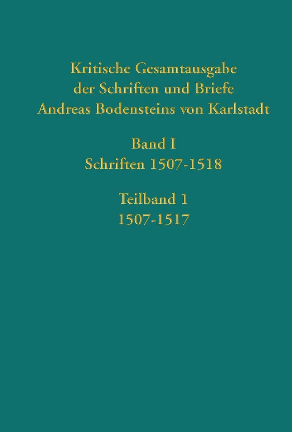 Kritische Gesamtausgabe der Schriften und Briefe Andreas Bodensteins von Karlstadt