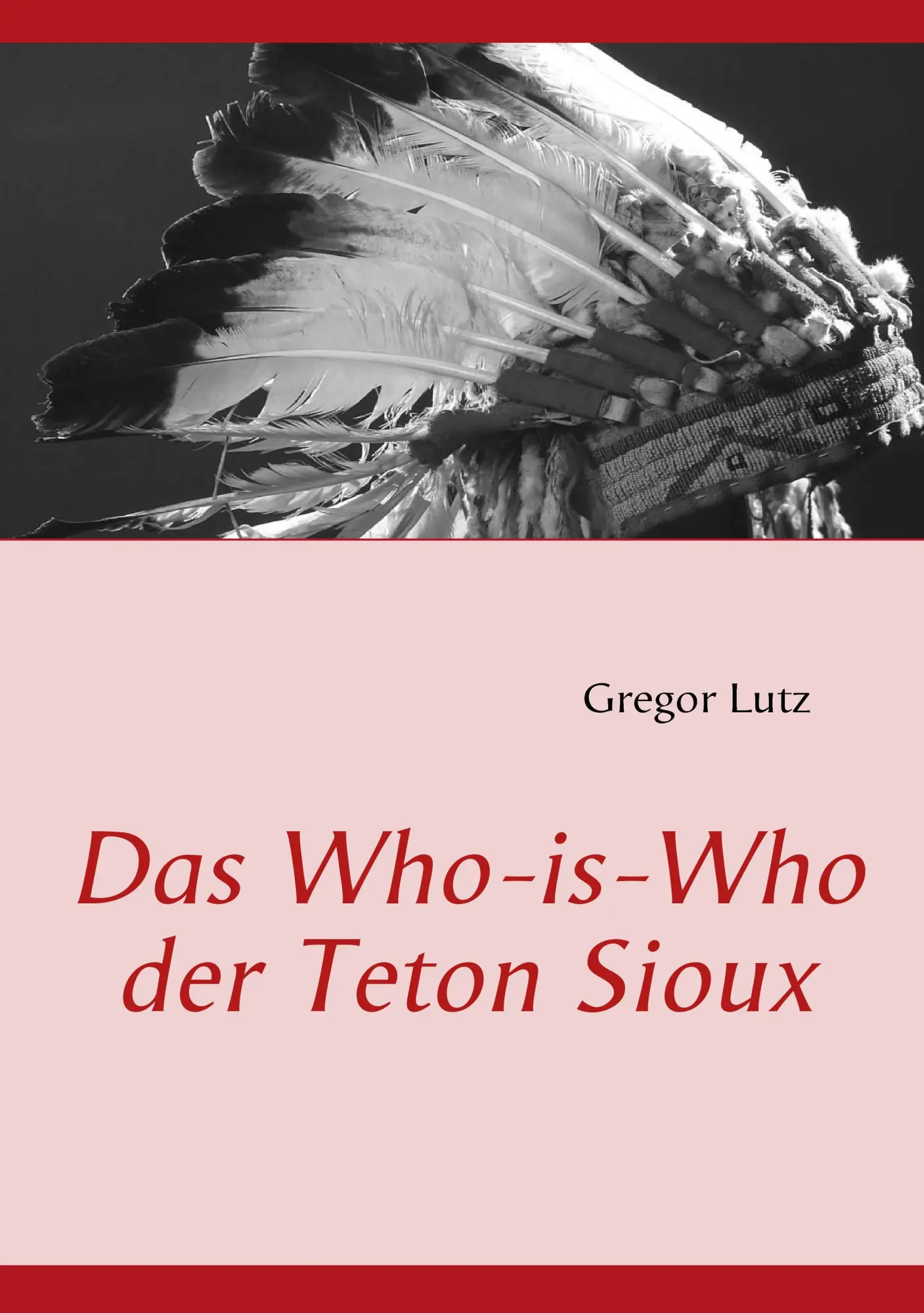 Cover: 9783839118443 | Das Who-is-Who der Teton Sioux | Gregor Lutz | Taschenbuch | 172 S.