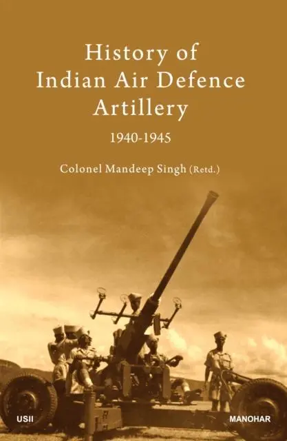 Cover: 9789391928643 | History of Indian Air Defence Artillery 1940-1945 | Mandeep Singh