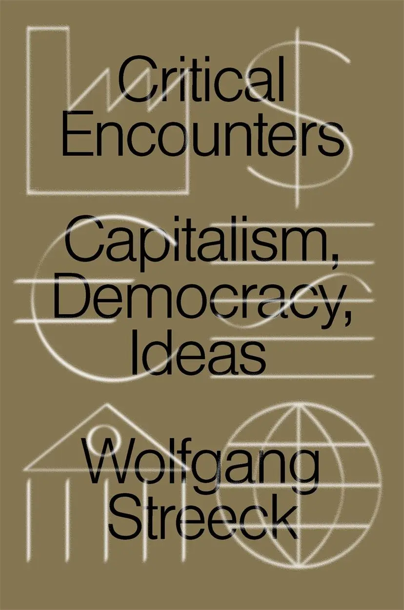Cover: 9781788738743 | Critical Encounters: Capitalism, Democracy, Ideas | Wolfgang Streeck