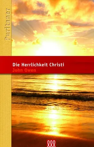 Cover: 9783941988743 | Die Herrlichkeit Christi | Reihe: Die Puritaner, Band 14 | John Owen