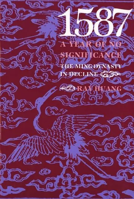Cover: 9780300028843 | 1587, A Year of No Significance – The Ming Dynasty in Decline | Huang