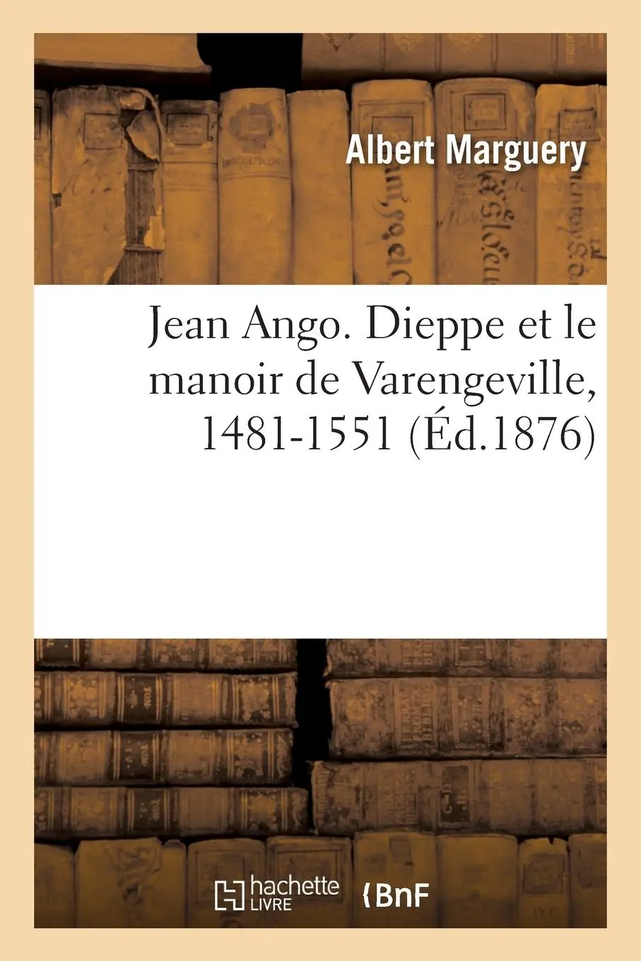 Cover: 9782329638843 | Jean Ango. Dieppe et le manoir de Varengeville, 1481-1551 | Marguery