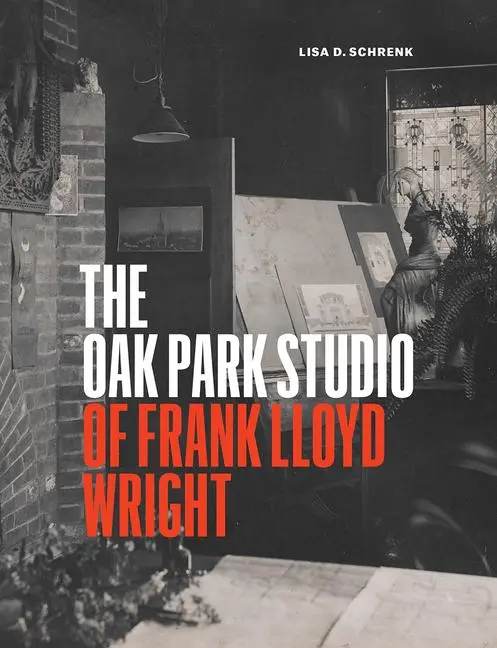 Cover: 9780226318943 | The Oak Park Studio of Frank Lloyd Wright | Lisa D Schrenk | Buch
