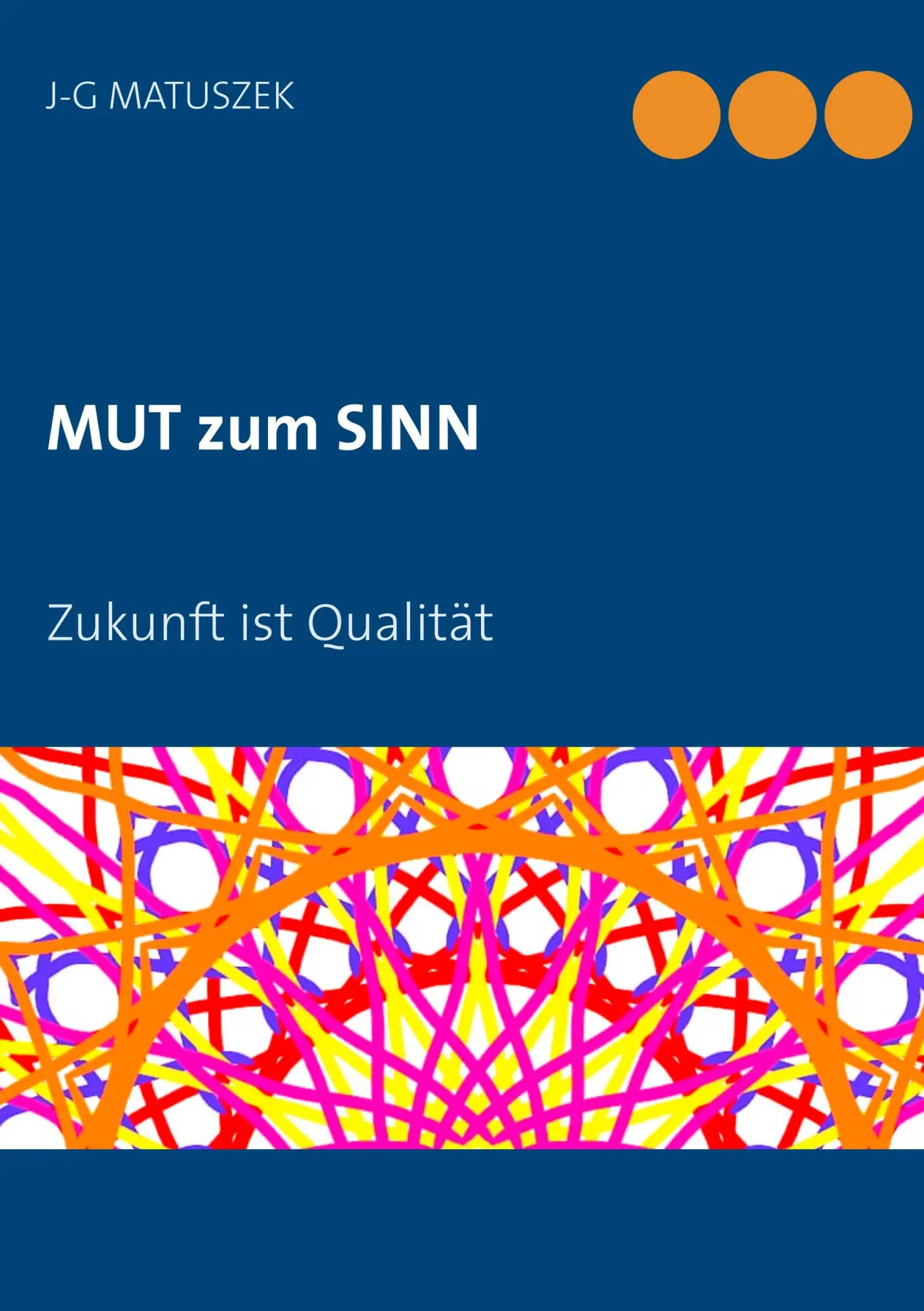 Cover: 9783750418943 | MUT zum SINN | Zukunft ist Qualität | J-G Matuszek | Taschenbuch