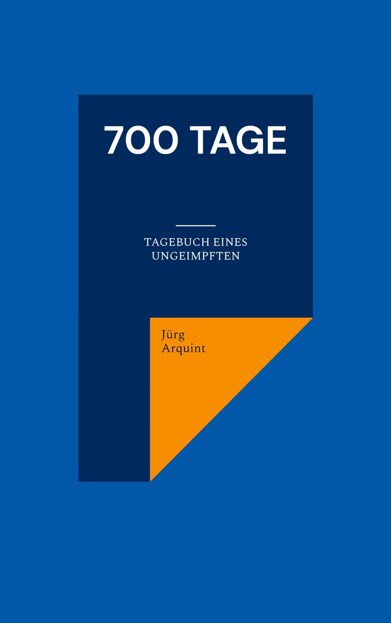 Cover: 9783756889143 | 700 Tage | Tagebuch eines Ungeimpften | Jürg Arquint | Taschenbuch