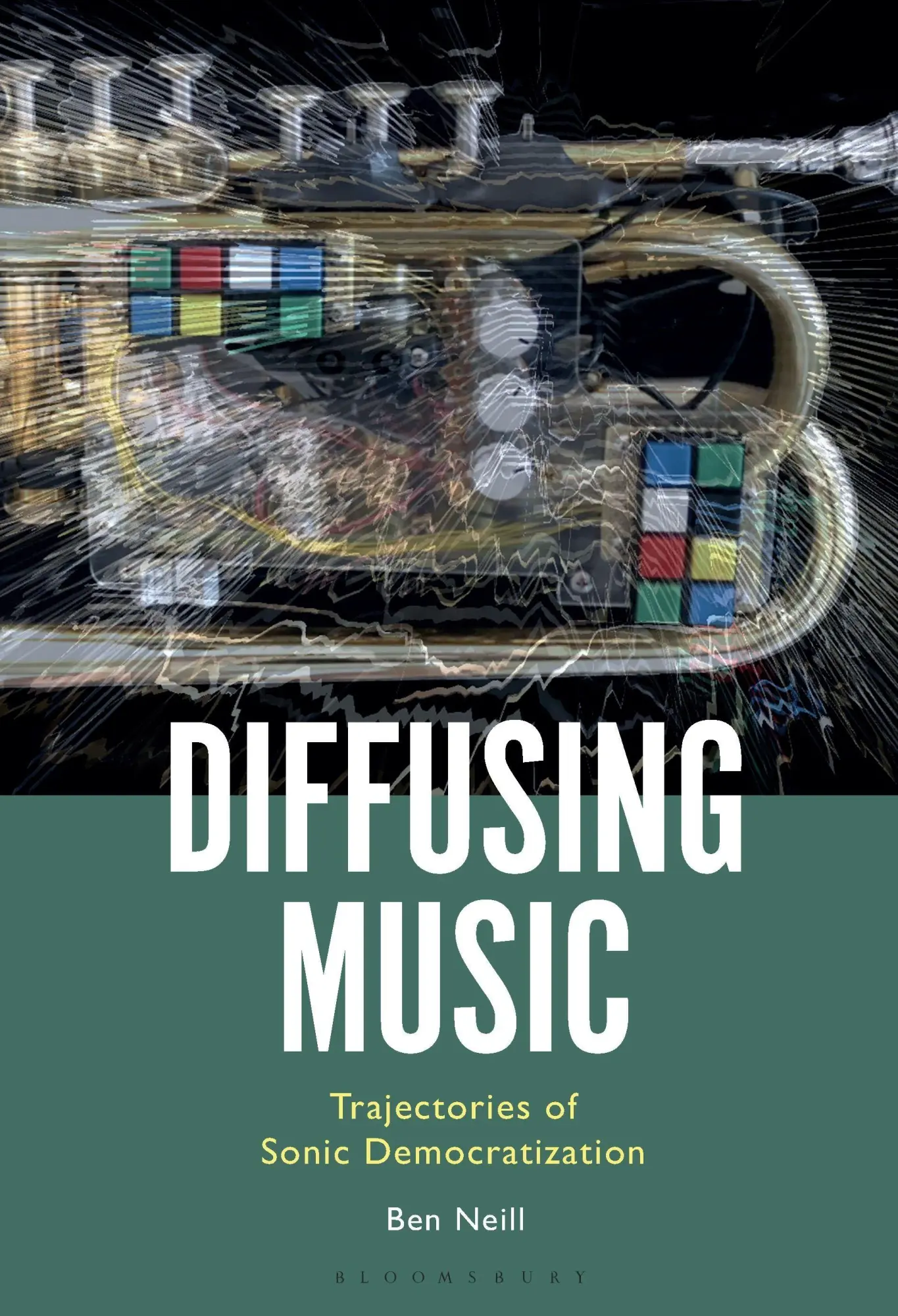 Cover: 9798765109243 | Diffusing Music | Trajectories of Sonic Democratization | Ben Neill
