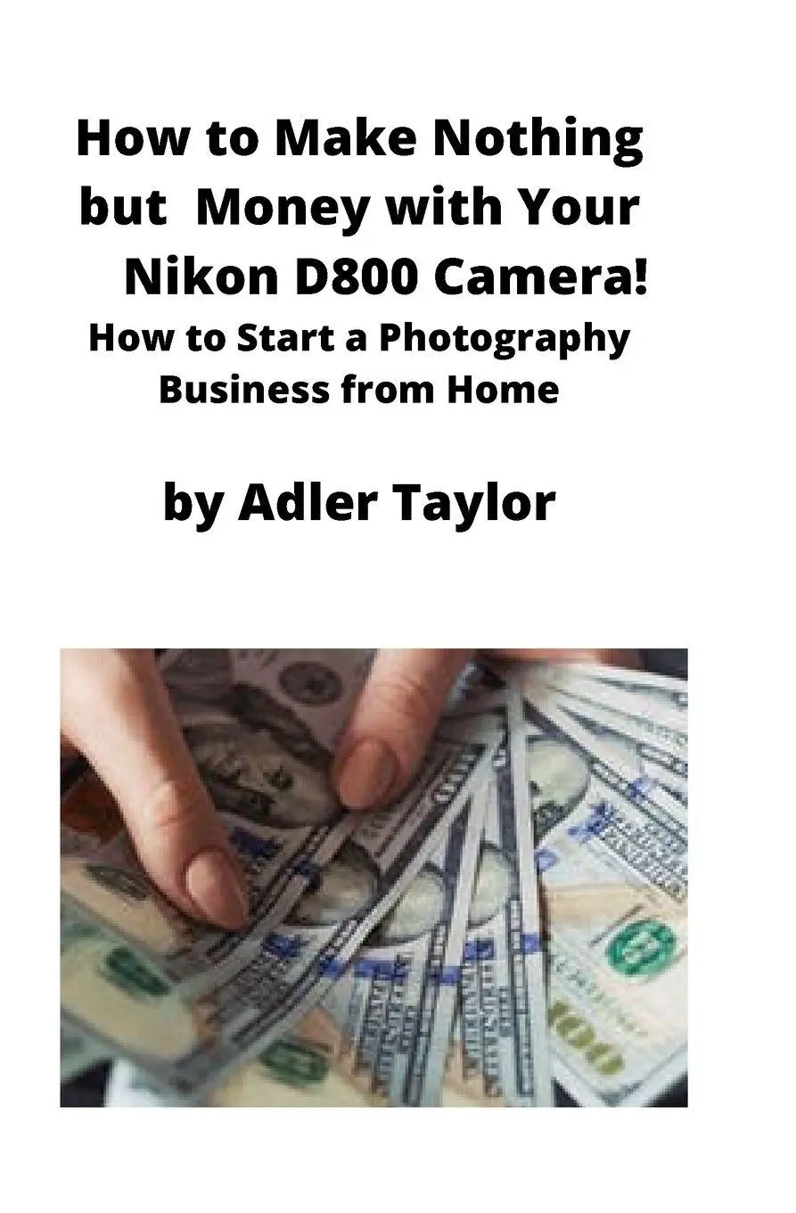 Cover: 9781951929343 | How to Make Nothing but Money with Your Nikon D800 Camera! | Taylor