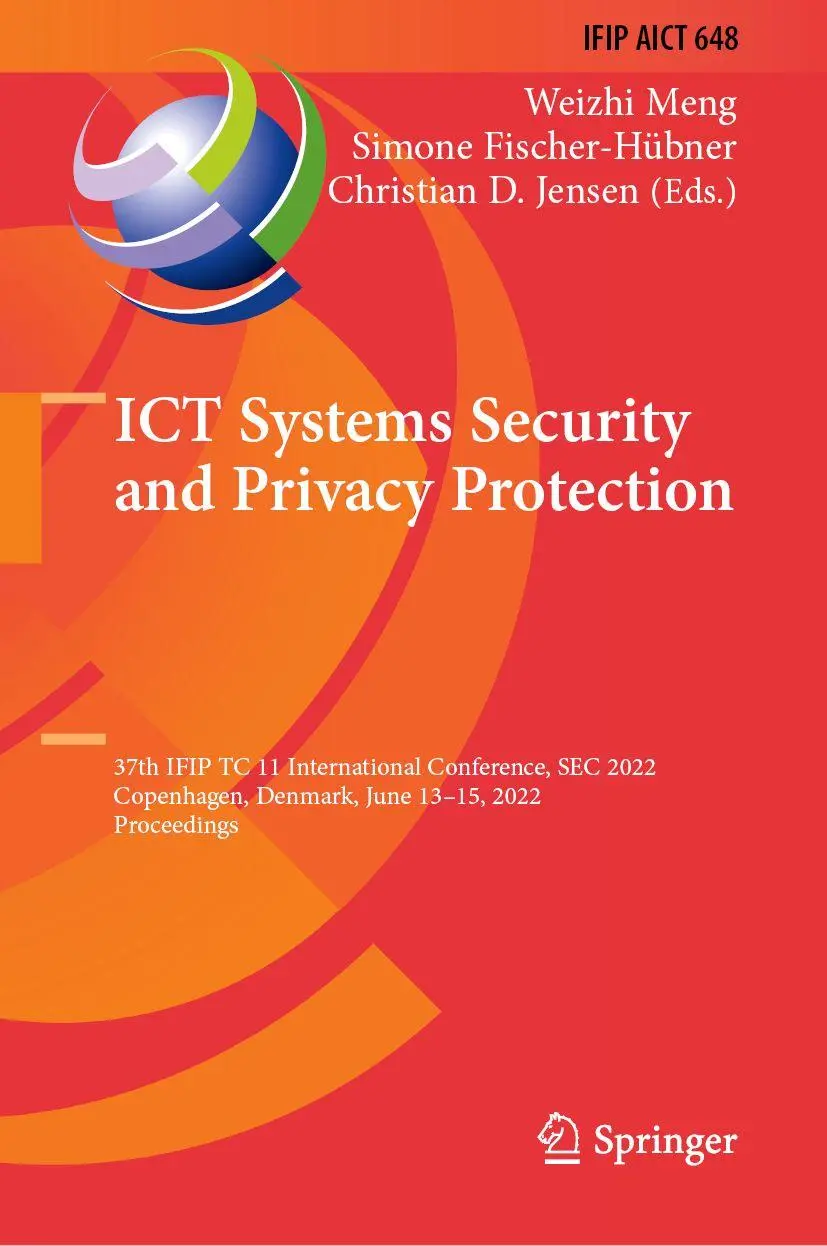 ICT Systems Security and Privacy Protection: 37th IFIP TC 11 International Conference, SEC 2022, Copenhagen, Denmark, June 13–15, 2022, Proceedings ... and Communication Technology, 648, Band 648)