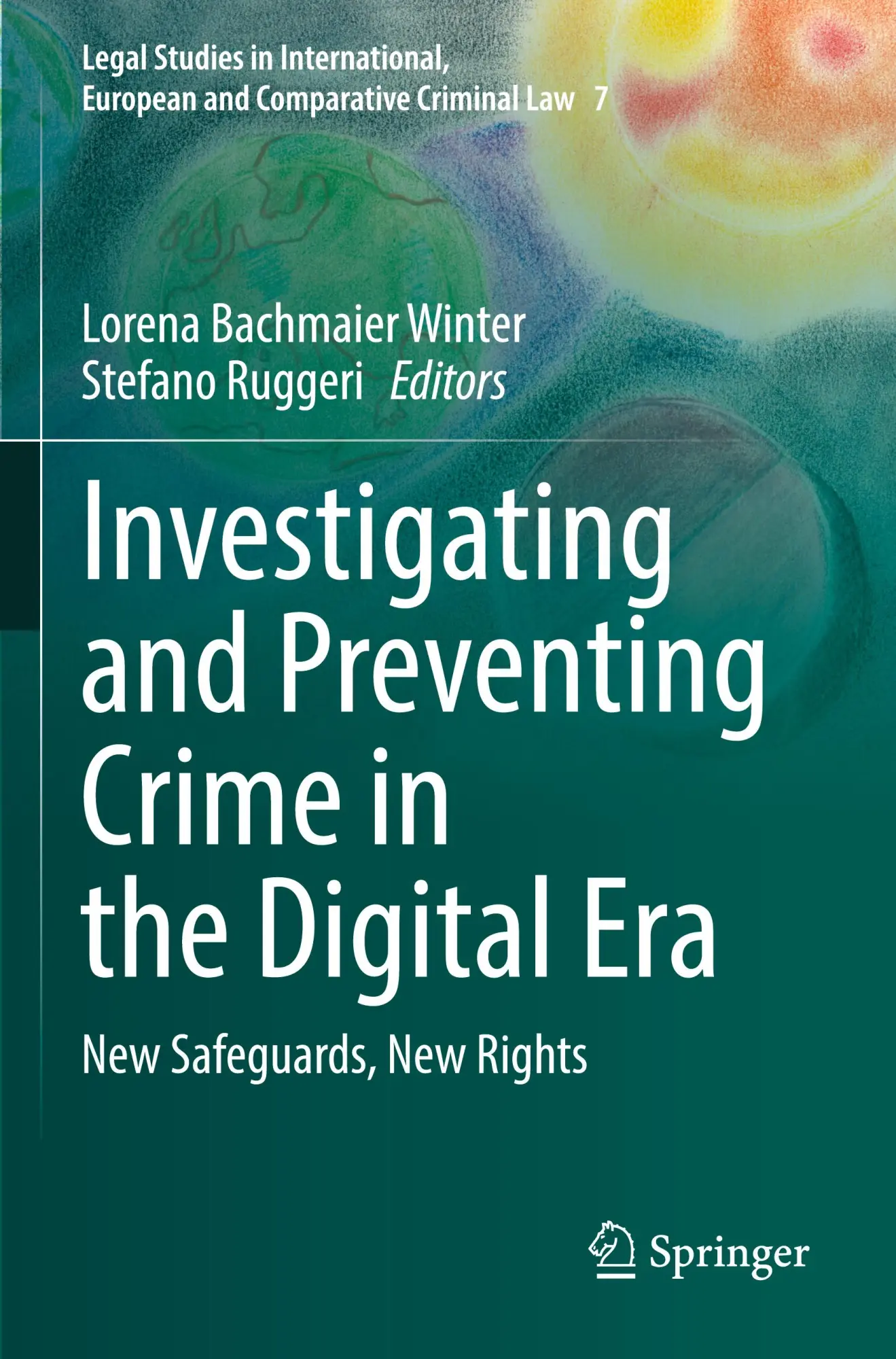 Investigating and Preventing Crime in the Digital Era: New Safeguards, New Rights (Legal Studies in International, European and Comparative Criminal Law, 7, Band 7)