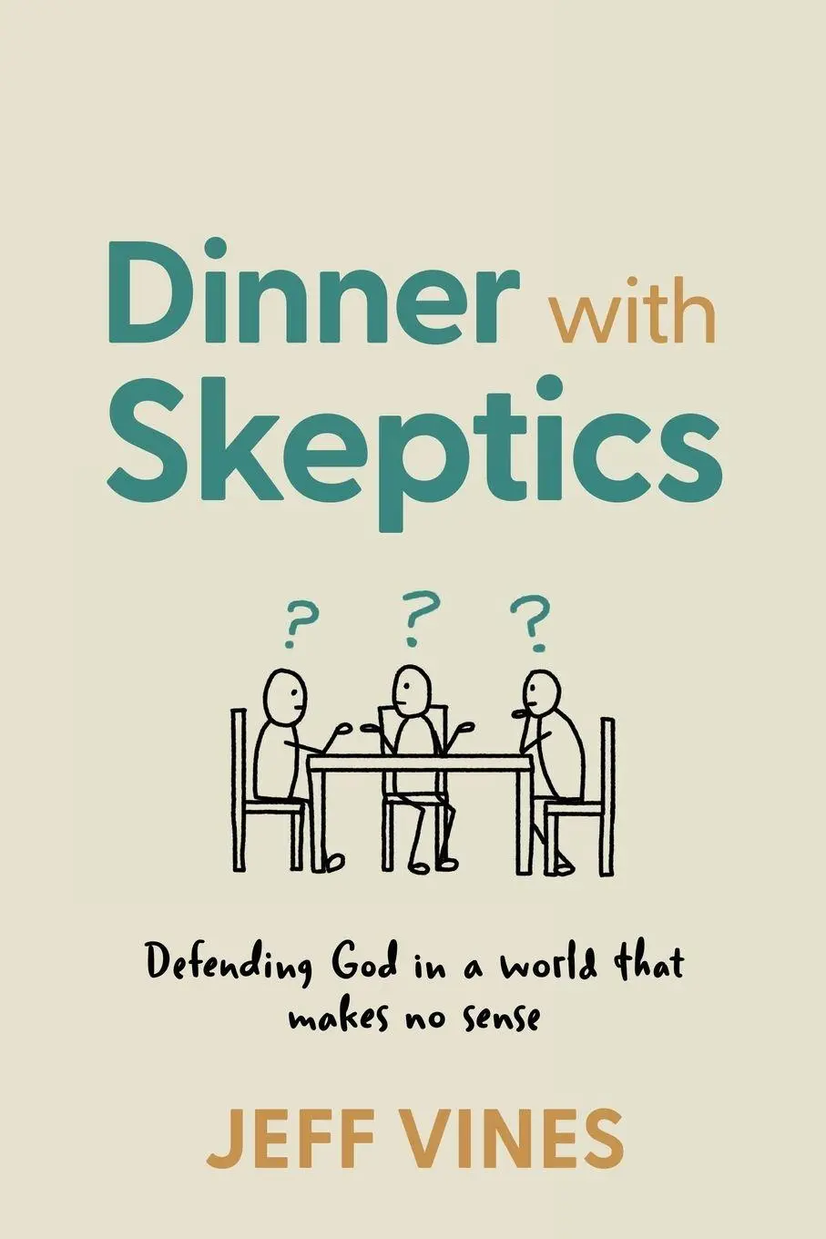 Cover: 9780899009643 | Dinner with Skeptics | Defending God in a World that Makes No Sense