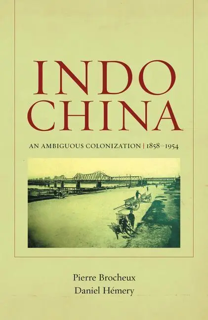 Cover: 9780520269743 | Indochina – An Ambiguous Colonization, 1858–1954 | Brocheux (u. a.)
