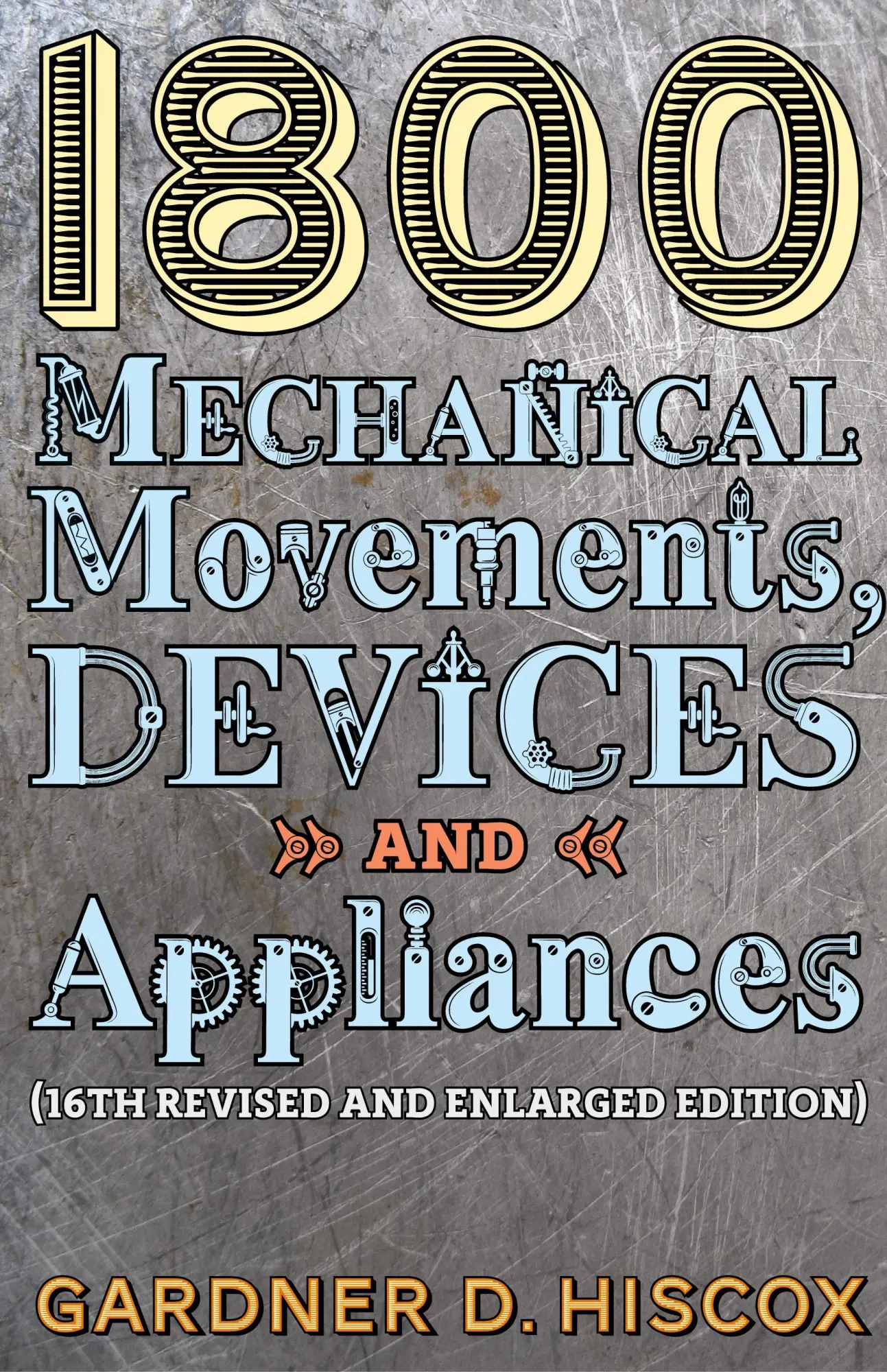 Cover: 9781621389743 | 1800 Mechanical Movements, Devices and Appliances (16th enlarged...